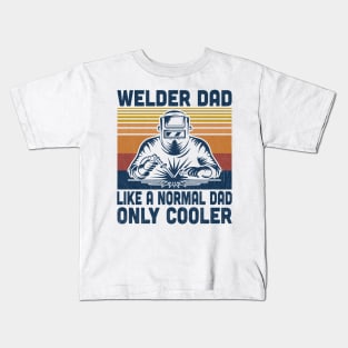 Welder Dad Is Like A Normal Dad Only Cooler Vintage Welding Lover Kids T-Shirt